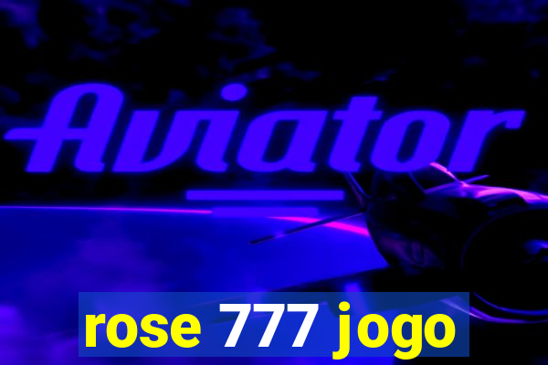 rose 777 jogo